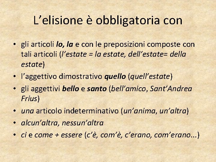 L’elisione è obbligatoria con • gli articoli lo, la e con le preposizioni composte