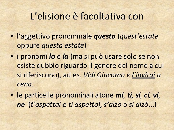 L’elisione è facoltativa con • l’aggettivo pronominale questo (quest’estate oppure questate) • i pronomi