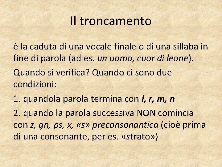 Il troncamento è la caduta di una vocale finale o di una sillaba in