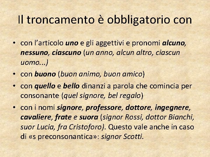 Il troncamento è obbligatorio con • con l’articolo uno e gli aggettivi e pronomi