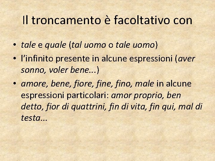 Il troncamento è facoltativo con • tale e quale (tal uomo o tale uomo)