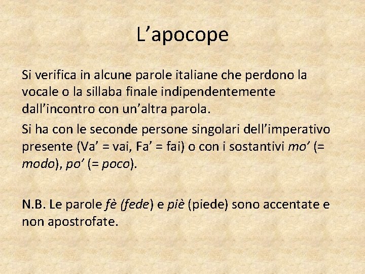 L’apocope Si verifica in alcune parole italiane che perdono la vocale o la sillaba