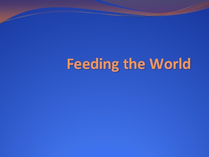 Feeding the World 