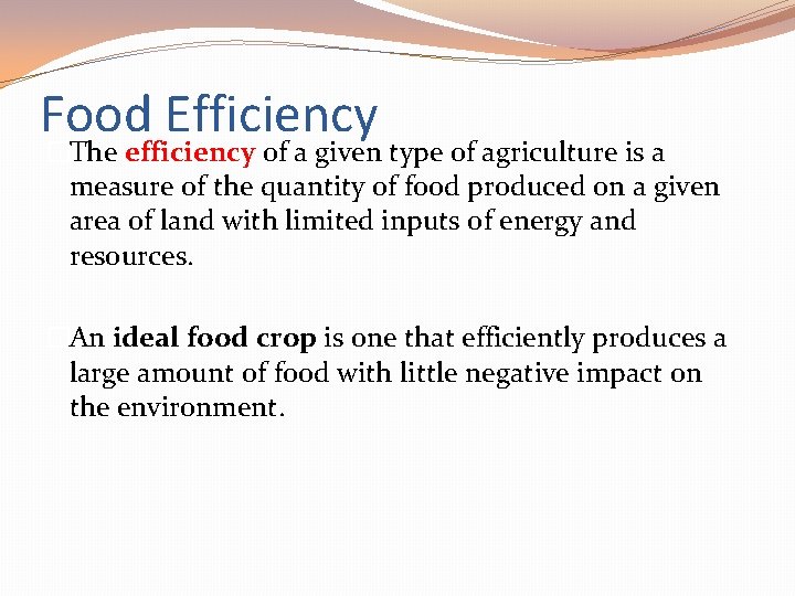 Food Efficiency �The efficiency of a given type of agriculture is a measure of