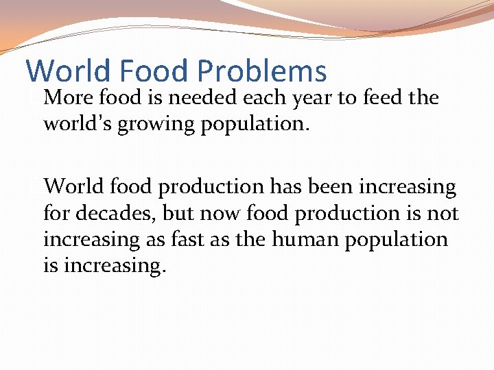 World Food Problems �More food is needed each year to feed the world’s growing