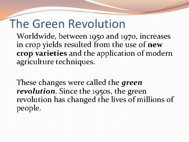 The Green Revolution �Worldwide, between 1950 and 1970, increases in crop yields resulted from