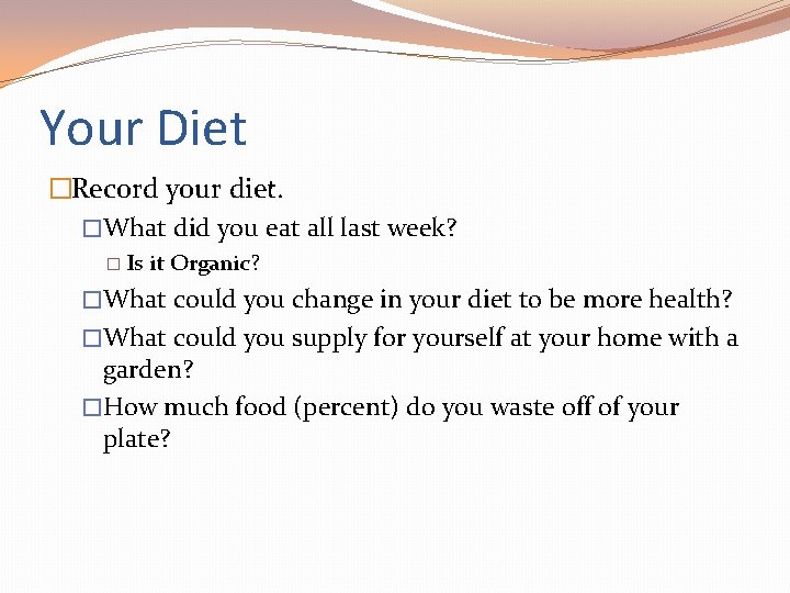 Your Diet �Record your diet. �What did you eat all last week? � Is