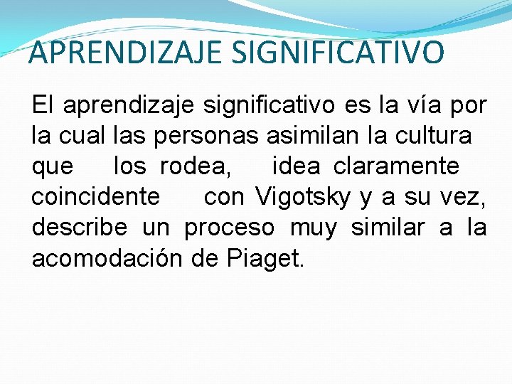 APRENDIZAJE SIGNIFICATIVO El aprendizaje significativo es la vía por la cual las personas asimilan