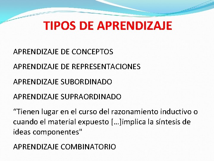 TIPOS DE APRENDIZAJE DE CONCEPTOS APRENDIZAJE DE REPRESENTACIONES APRENDIZAJE SUBORDINADO APRENDIZAJE SUPRAORDINADO “Tienen lugar