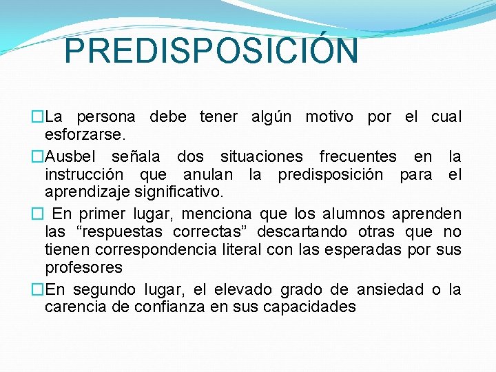 PREDISPOSICIÓN �La persona debe tener algún motivo por el cual esforzarse. �Ausbel señala dos