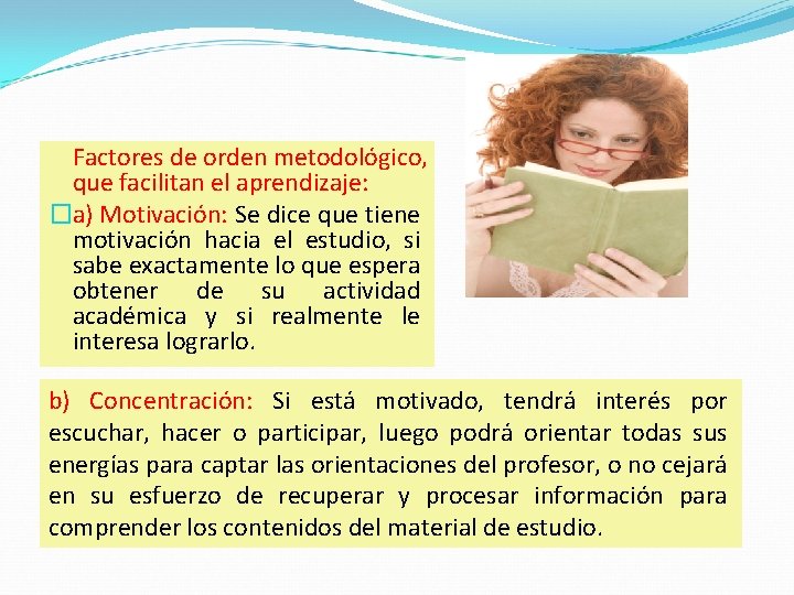 Factores de orden metodológico, que facilitan el aprendizaje: �a) Motivación: Se dice que tiene