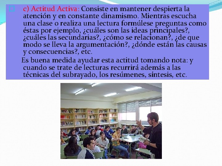 � c) Actitud Activa: Consiste en mantener despierta la atención y en constante dinamismo.