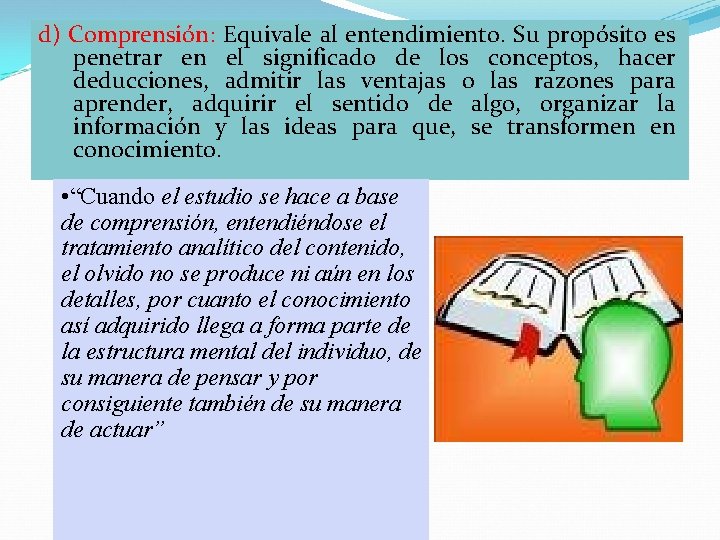 d) Comprensión: Equivale al entendimiento. Su propósito es penetrar en el significado de los