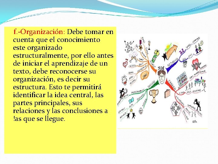 f. -Organización: Debe tomar en cuenta que el conocimiento este organizado estructuralmente, por ello