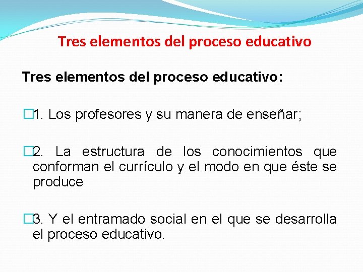 Tres elementos del proceso educativo: � 1. Los profesores y su manera de enseñar;