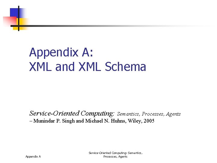 Appendix A: XML and XML Schema Service-Oriented Computing: Semantics, Processes, Agents – Munindar P.