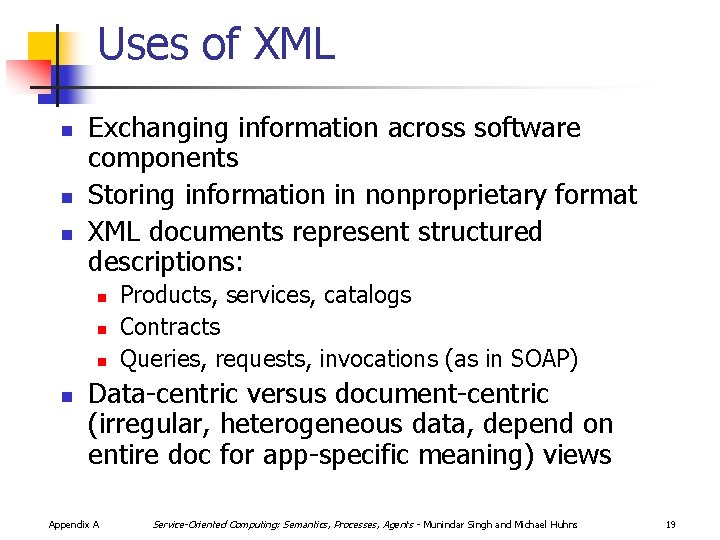 Uses of XML n n n Exchanging information across software components Storing information in