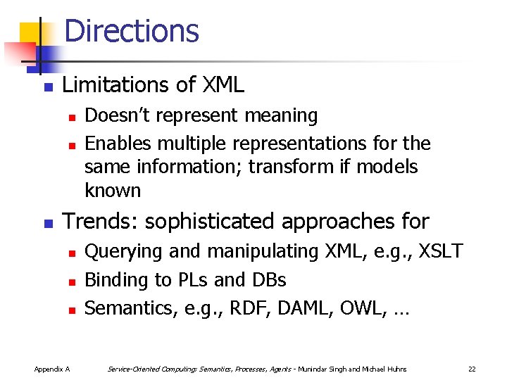 Directions n Limitations of XML n n n Doesn’t represent meaning Enables multiple representations