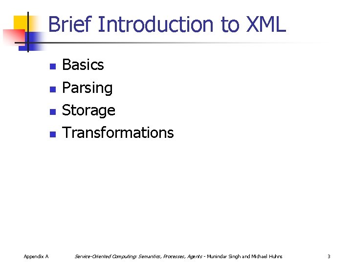 Brief Introduction to XML n n Appendix A Basics Parsing Storage Transformations Service-Oriented Computing: