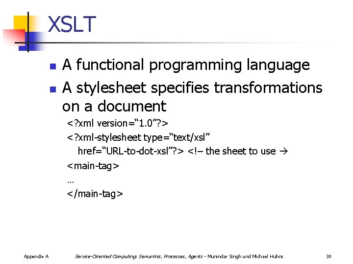 XSLT n n A functional programming language A stylesheet specifies transformations on a document