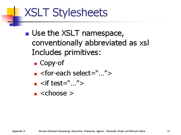 XSLT Stylesheets n Use the XSLT namespace, conventionally abbreviated as xsl Includes primitives: n