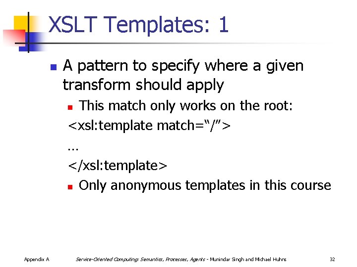 XSLT Templates: 1 n A pattern to specify where a given transform should apply