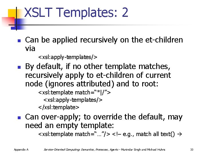 XSLT Templates: 2 n Can be applied recursively on the et-children via <xsl: apply-templates/>