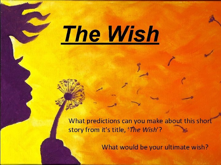 The Wish What predictions can you make about this short story from it’s title,