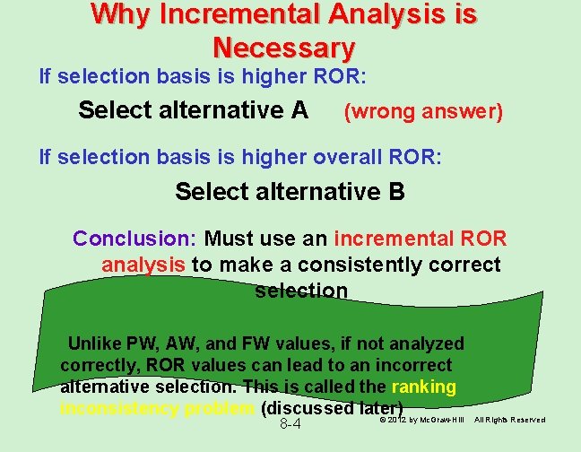Why Incremental Analysis is Necessary If selection basis is higher ROR: Select alternative A