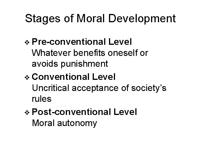 Stages of Moral Development v Pre-conventional Level Whatever benefits oneself or avoids punishment v
