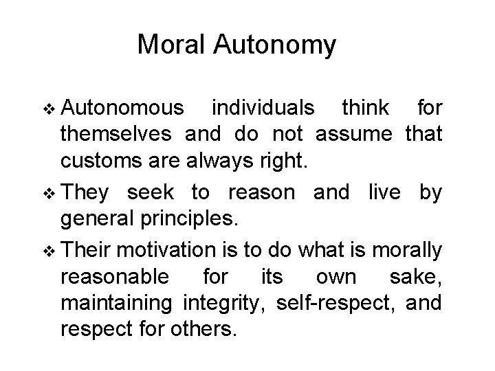 Moral Autonomy v Autonomous individuals think for themselves and do not assume that customs