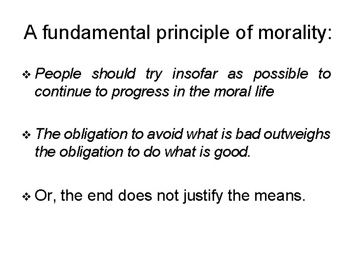 A fundamental principle of morality: v People should try insofar as possible to continue