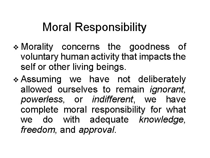 Moral Responsibility v Morality concerns the goodness of voluntary human activity that impacts the