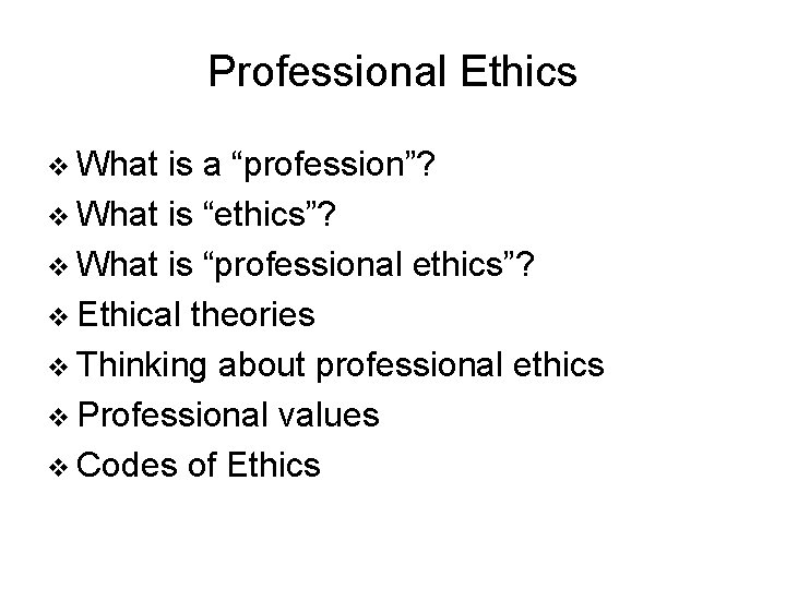 Professional Ethics v What is a “profession”? v What is “ethics”? v What is