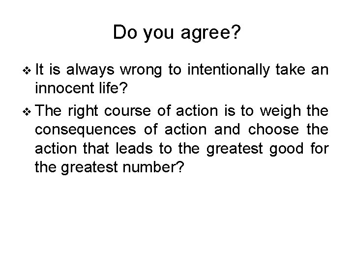 Do you agree? v It is always wrong to intentionally take an innocent life?