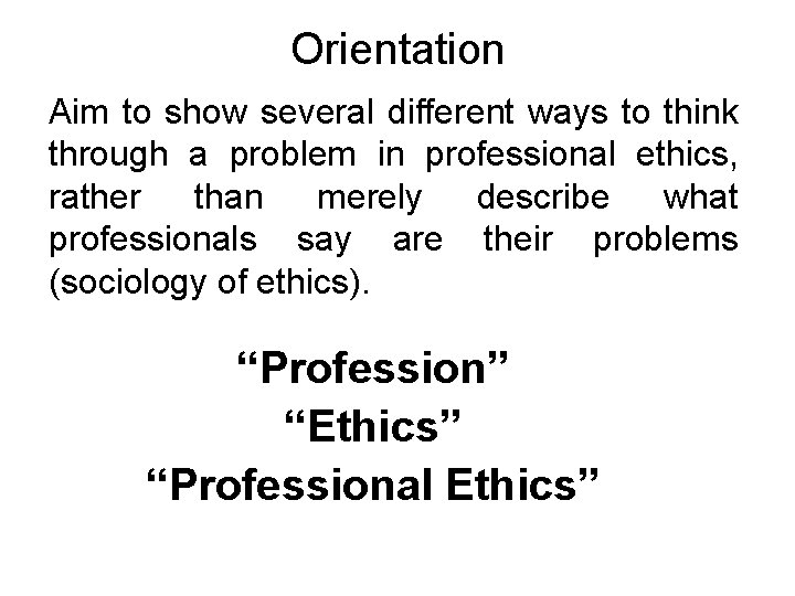 Orientation Aim to show several different ways to think through a problem in professional