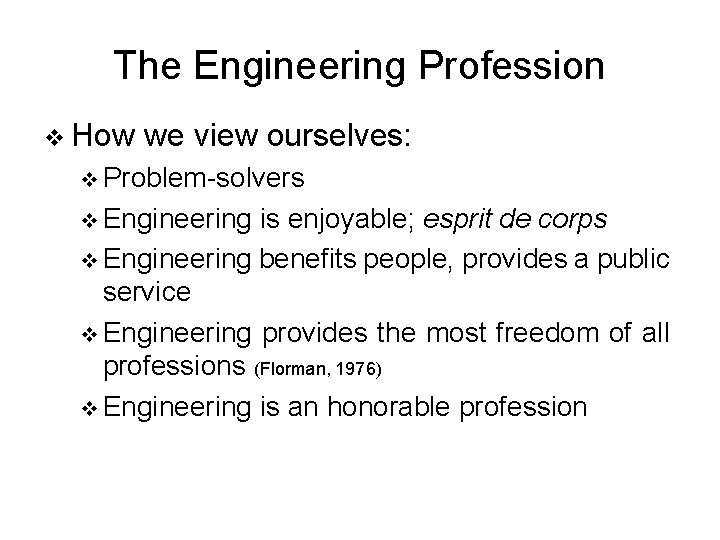 The Engineering Profession v How we view ourselves: v Problem-solvers v Engineering is enjoyable;