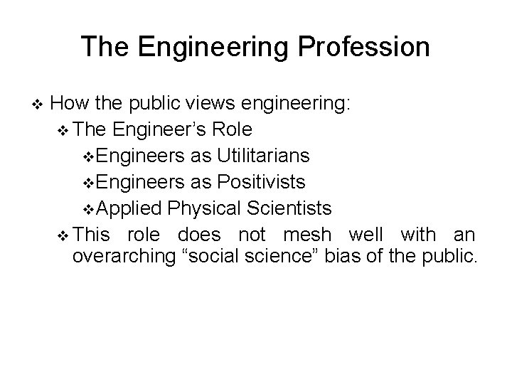 The Engineering Profession v How the public views engineering: v The Engineer’s Role v.
