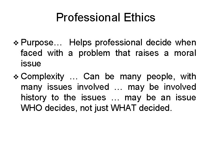 Professional Ethics v Purpose… Helps professional decide when faced with a problem that raises