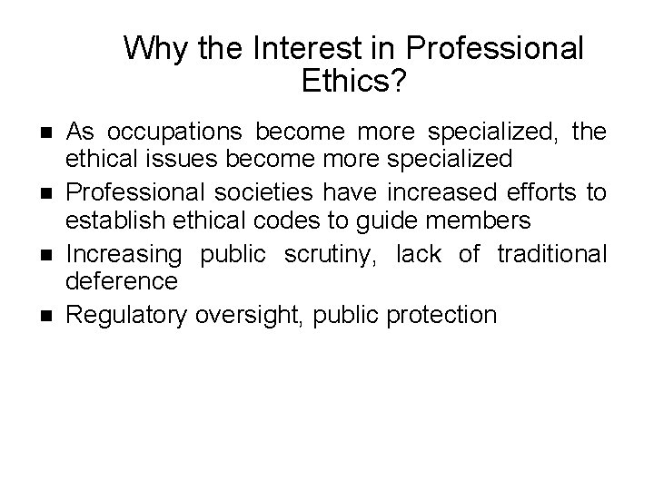 Why the Interest in Professional Ethics? n n As occupations become more specialized, the