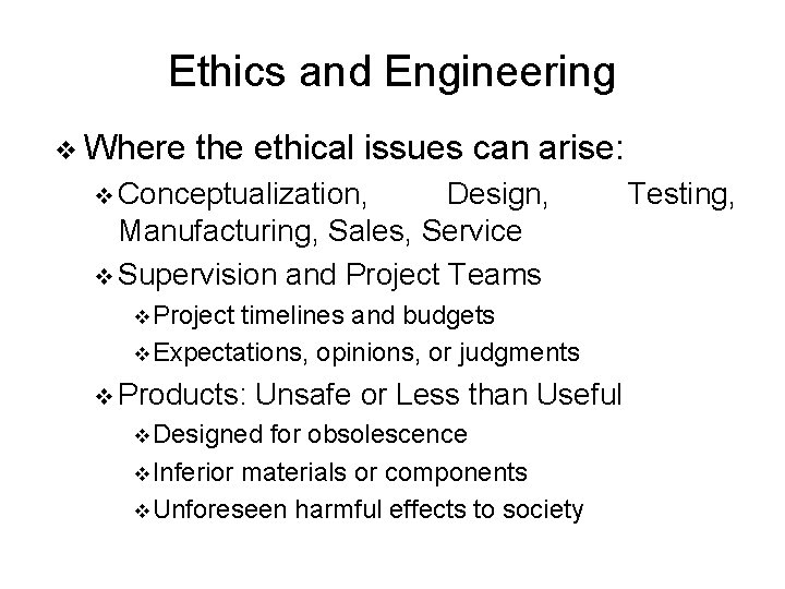 Ethics and Engineering v Where the ethical issues can arise: v Conceptualization, Design, Manufacturing,