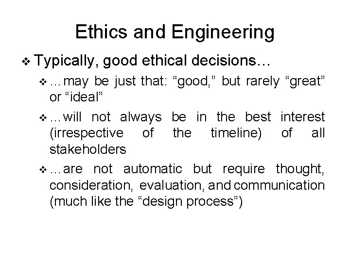 Ethics and Engineering v Typically, v …may good ethical decisions… be just that: “good,