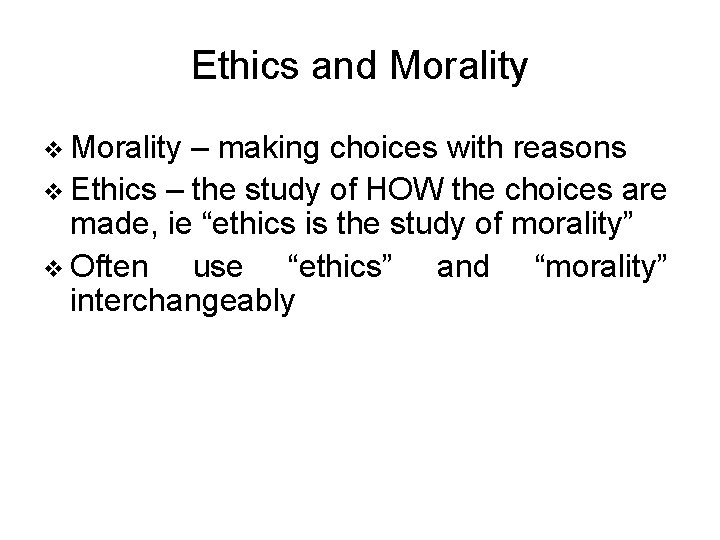 Ethics and Morality v Morality – making choices with reasons v Ethics – the