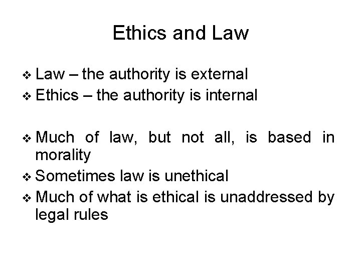 Ethics and Law v Law – the authority is external v Ethics – the