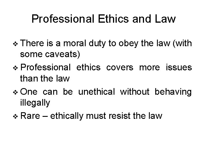 Professional Ethics and Law v There is a moral duty to obey the law