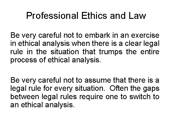 Professional Ethics and Law Be very careful not to embark in an exercise in