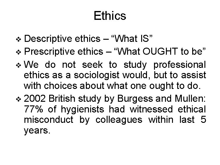 Ethics v Descriptive ethics – “What IS” v Prescriptive ethics – “What OUGHT to