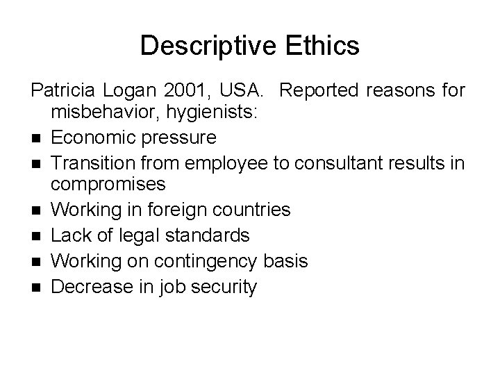 Descriptive Ethics Patricia Logan 2001, USA. Reported reasons for misbehavior, hygienists: n Economic pressure