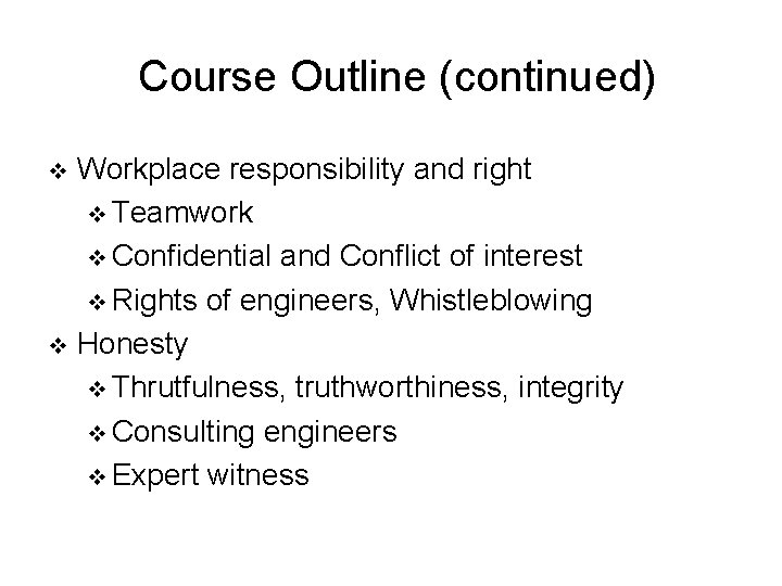 Course Outline (continued) Workplace responsibility and right v Teamwork v Confidential and Conflict of