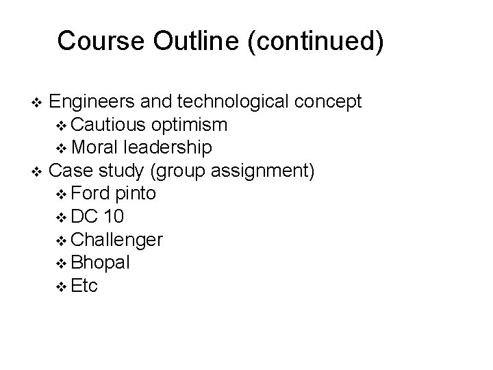 Course Outline (continued) Engineers and technological concept v Cautious optimism v Moral leadership v